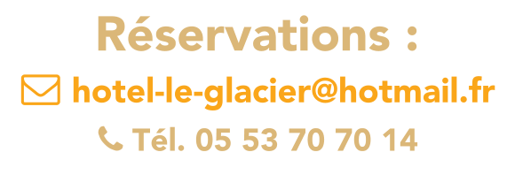  hotel-le-glacier@hotmail.fr  Tél. 05 53 70 70 14  Réservations :